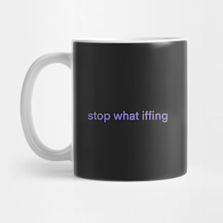 Stop What Iffing | Purple Version Mug